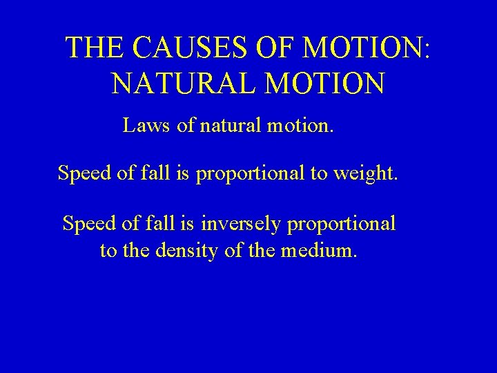 THE CAUSES OF MOTION: NATURAL MOTION Laws of natural motion. Speed of fall is