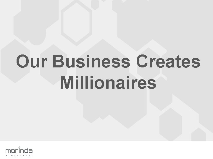 Our Business Creates Millionaires 