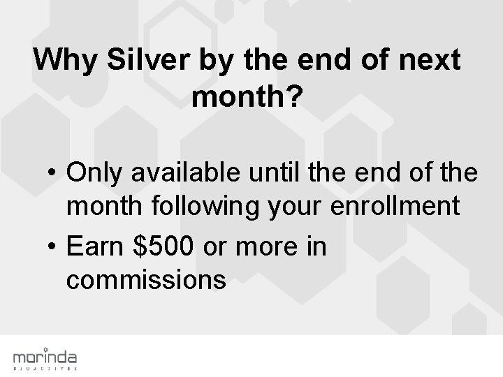 Why Silver by the end of next month? • Only available until the end
