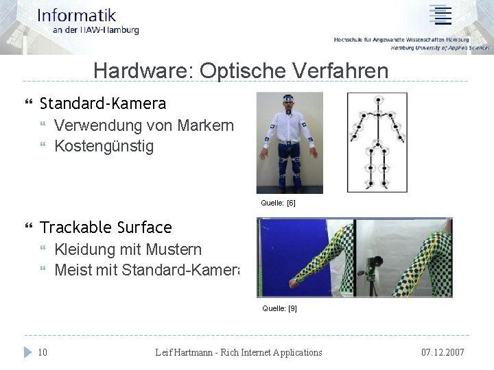 Hardware: Optische Verfahren Standard-Kamera Verwendung von Markern Kostengünstig Quelle: [6] Trackable Surface Kleidung mit