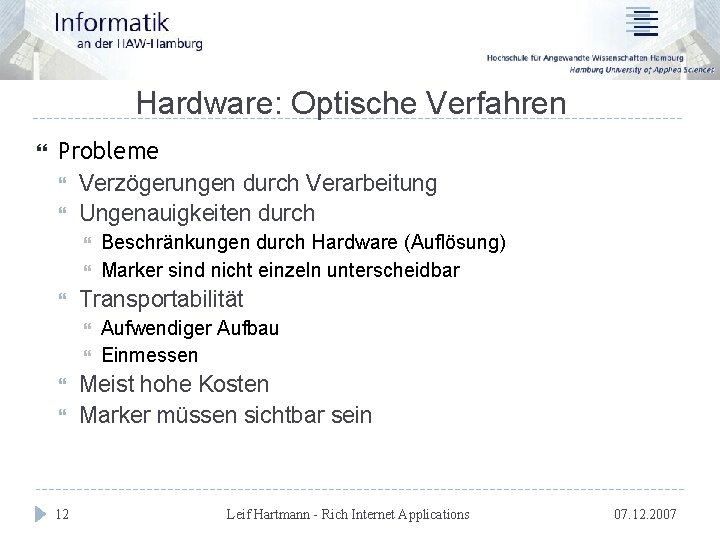 Hardware: Optische Verfahren Probleme Verzögerungen durch Verarbeitung Ungenauigkeiten durch Transportabilität 12 Beschränkungen durch Hardware