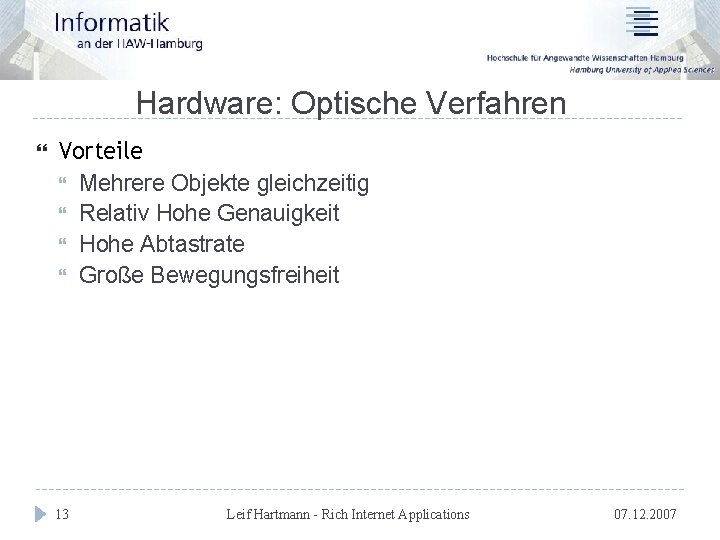 Hardware: Optische Verfahren Vorteile Mehrere Objekte gleichzeitig Relativ Hohe Genauigkeit Hohe Abtastrate Große Bewegungsfreiheit