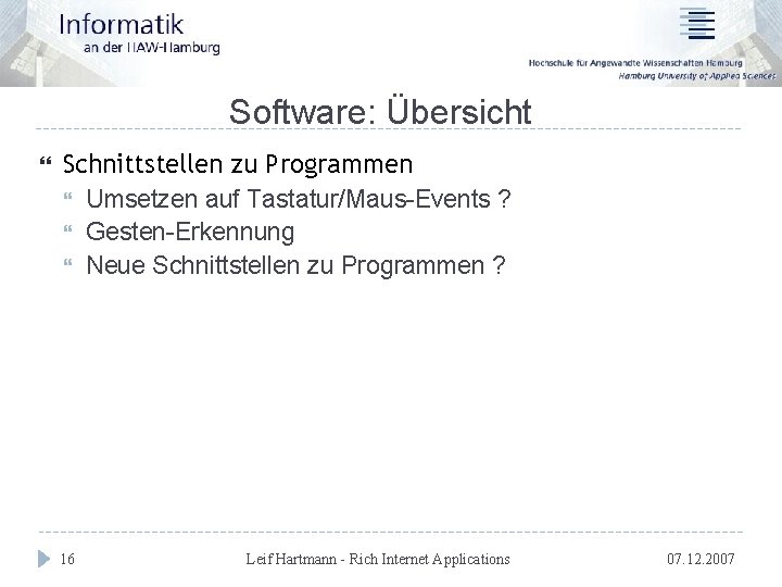 Software: Übersicht Schnittstellen zu Programmen Umsetzen auf Tastatur/Maus-Events ? Gesten-Erkennung Neue Schnittstellen zu Programmen
