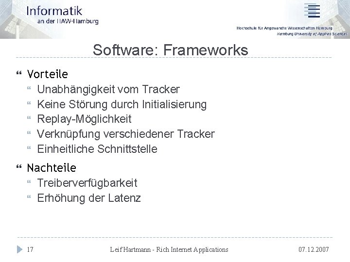 Software: Frameworks Vorteile Unabhängigkeit vom Tracker Keine Störung durch Initialisierung Replay-Möglichkeit Verknüpfung verschiedener Tracker