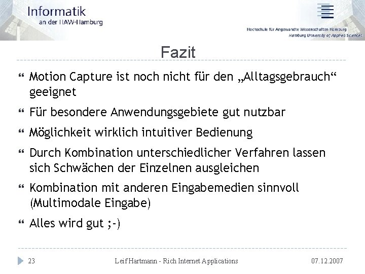 Fazit Motion Capture ist noch nicht für den „Alltagsgebrauch“ geeignet Für besondere Anwendungsgebiete gut