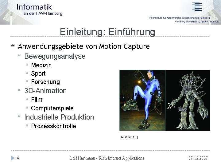 Einleitung: Einführung Anwendungsgebiete von Motion Capture Bewegungsanalyse 3 D-Animation Medizin Sport Forschung Film Computerspiele