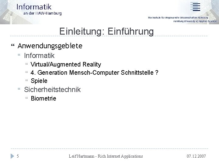 Einleitung: Einführung Anwendungsgebiete Informatik Sicherheitstechnik 5 Virtual/Augmented Reality 4. Generation Mensch-Computer Schnittstelle ? Spiele