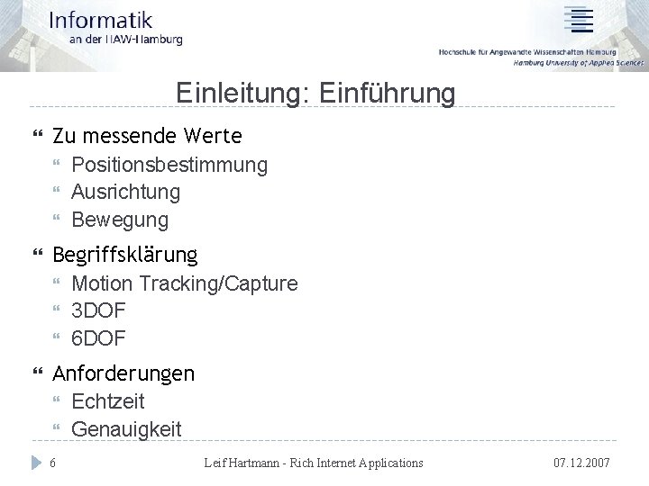 Einleitung: Einführung Zu messende Werte Positionsbestimmung Ausrichtung Bewegung Begriffsklärung Motion Tracking/Capture 3 DOF 6