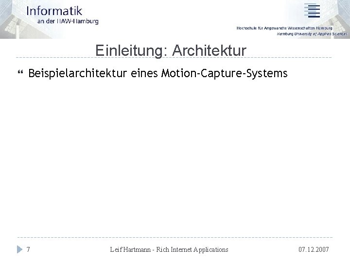 Einleitung: Architektur Beispielarchitektur eines Motion-Capture-Systems 7 Leif Hartmann - Rich Internet Applications 07. 12.