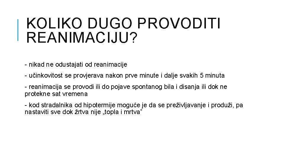 KOLIKO DUGO PROVODITI REANIMACIJU? - nikad ne odustajati od reanimacije - učinkovitost se provjerava