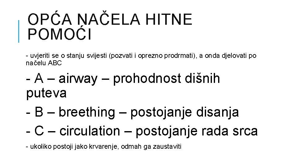 OPĆA NAČELA HITNE POMOĆI - uvjeriti se o stanju svijesti (pozvati i oprezno prodrmati),