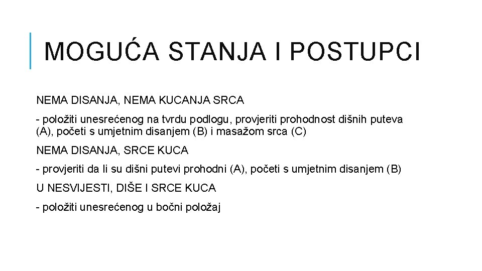 MOGUĆA STANJA I POSTUPCI NEMA DISANJA, NEMA KUCANJA SRCA - položiti unesrećenog na tvrdu