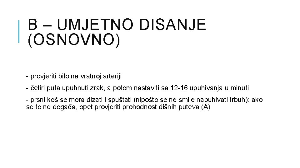 B – UMJETNO DISANJE (OSNOVNO) - provjeriti bilo na vratnoj arteriji - četiri puta