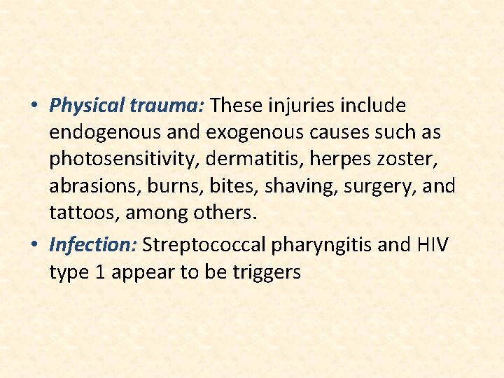  • Physical trauma: These injuries include endogenous and exogenous causes such as photosensitivity,