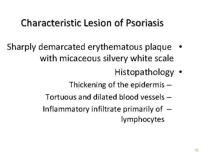 Characteristic Lesion of Psoriasis Sharply demarcated erythematous plaque • with micaceous silvery white scale