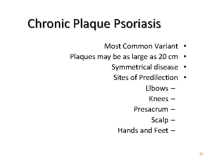 Chronic Plaque Psoriasis Most Common Variant Plaques may be as large as 20 cm