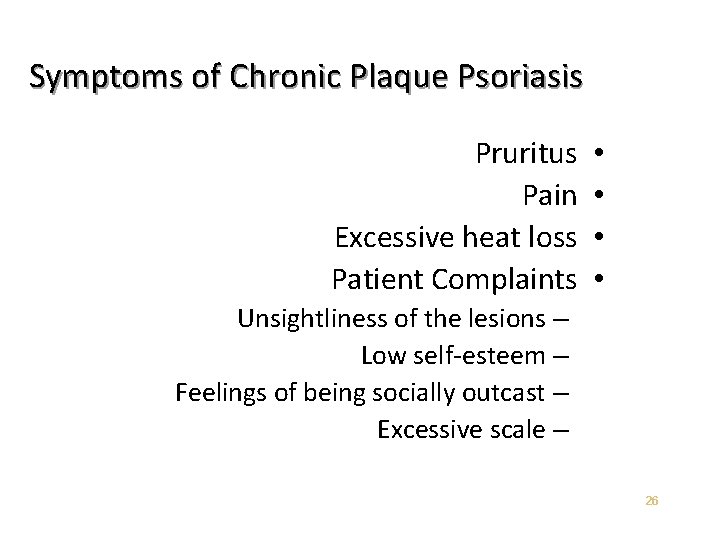 Symptoms of Chronic Plaque Psoriasis Pruritus Pain Excessive heat loss Patient Complaints • •