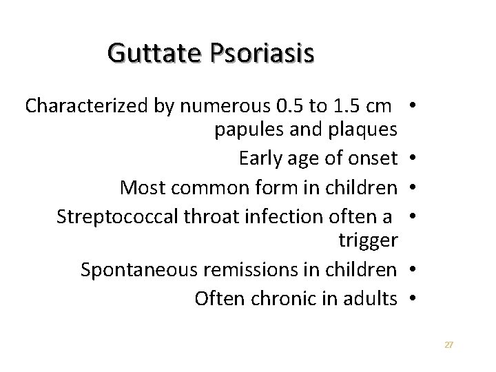 Guttate Psoriasis Characterized by numerous 0. 5 to 1. 5 cm papules and plaques