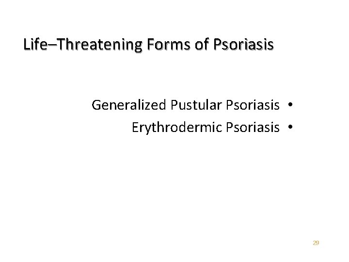 Life–Threatening Forms of Psoriasis Generalized Pustular Psoriasis • Erythrodermic Psoriasis • 29 