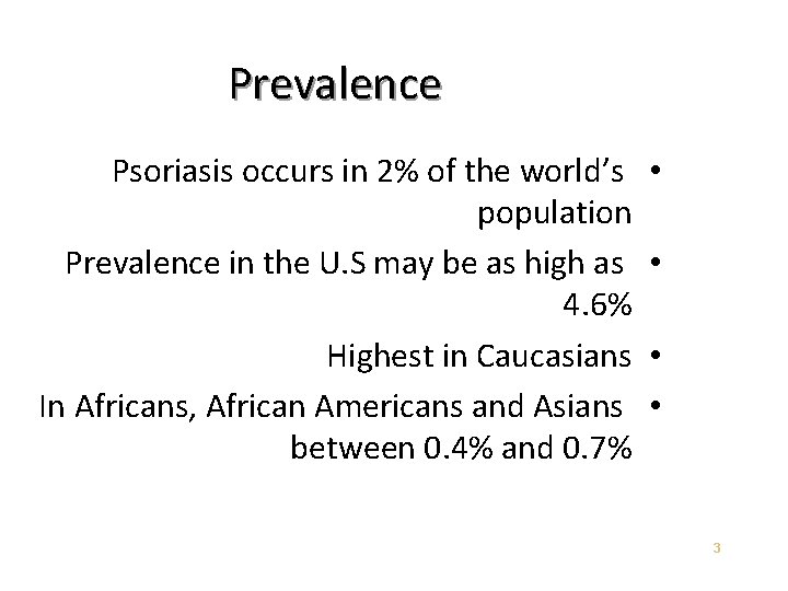 Prevalence Psoriasis occurs in 2% of the world’s population Prevalence in the U. S