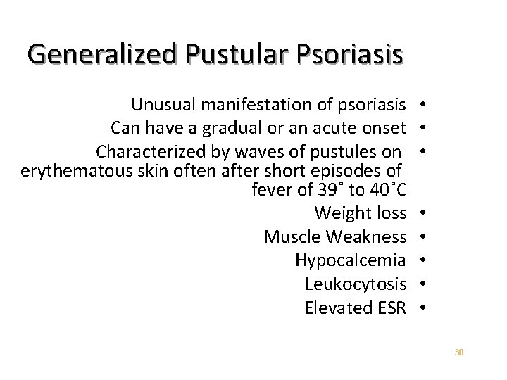 Generalized Pustular Psoriasis Unusual manifestation of psoriasis Can have a gradual or an acute