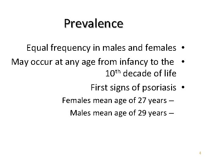 Prevalence Equal frequency in males and females • May occur at any age from