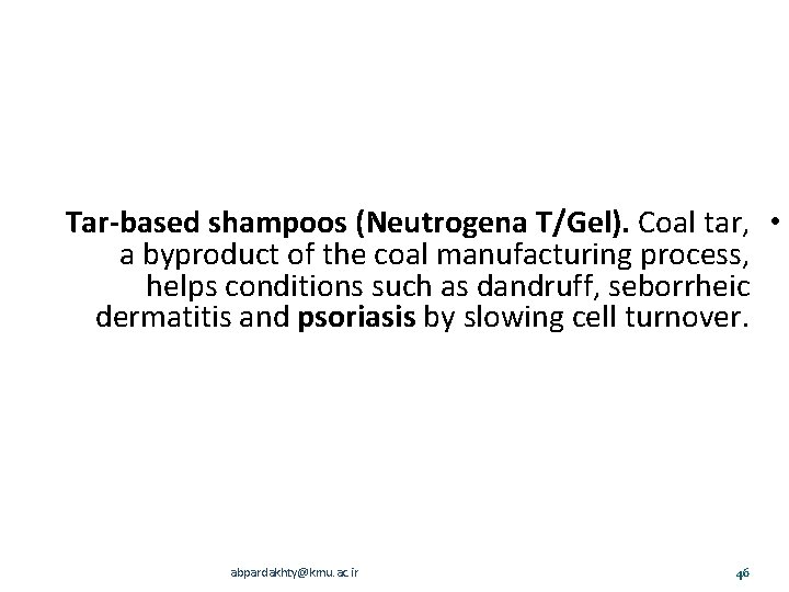 Tar-based shampoos (Neutrogena T/Gel). Coal tar, • a byproduct of the coal manufacturing process,