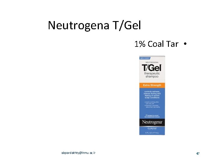 Neutrogena T/Gel 1% Coal Tar • abpardakhty@kmu. ac. ir 47 