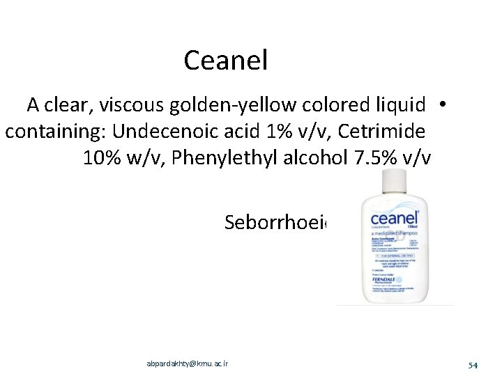 Ceanel A clear, viscous golden-yellow colored liquid containing: Undecenoic acid 1% v/v, Cetrimide 10%