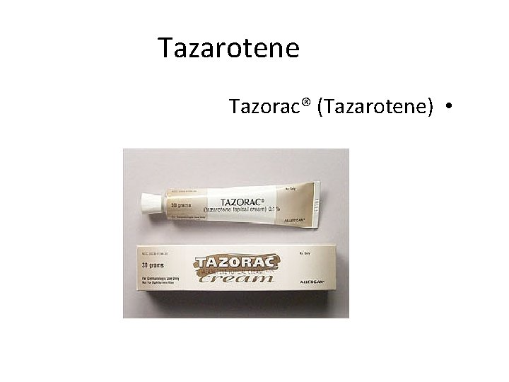 Tazarotene Tazorac® (Tazarotene) • 