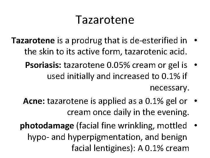 Tazarotene is a prodrug that is de-esterified in the skin to its active form,