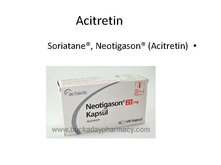 Acitretin Soriatane®, Neotigason® (Acitretin) • 