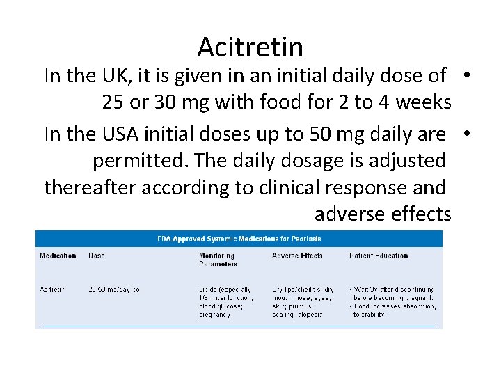 Acitretin In the UK, it is given in an initial daily dose of •