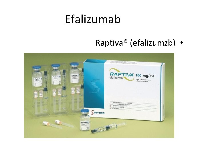 Efalizumab Raptiva® (efalizumzb) • 