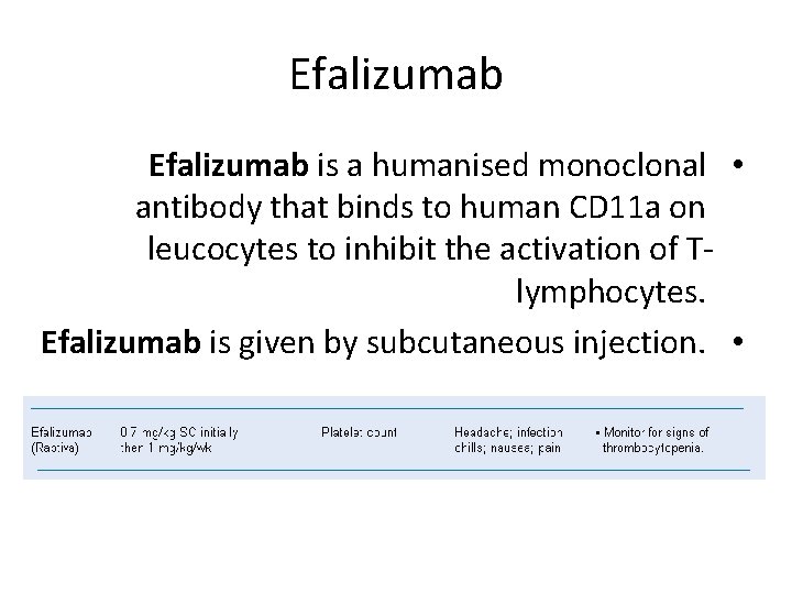 Efalizumab is a humanised monoclonal • antibody that binds to human CD 11 a