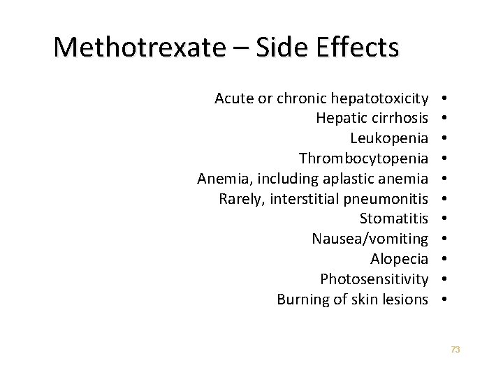 Methotrexate – Side Effects Acute or chronic hepatotoxicity Hepatic cirrhosis Leukopenia Thrombocytopenia Anemia, including