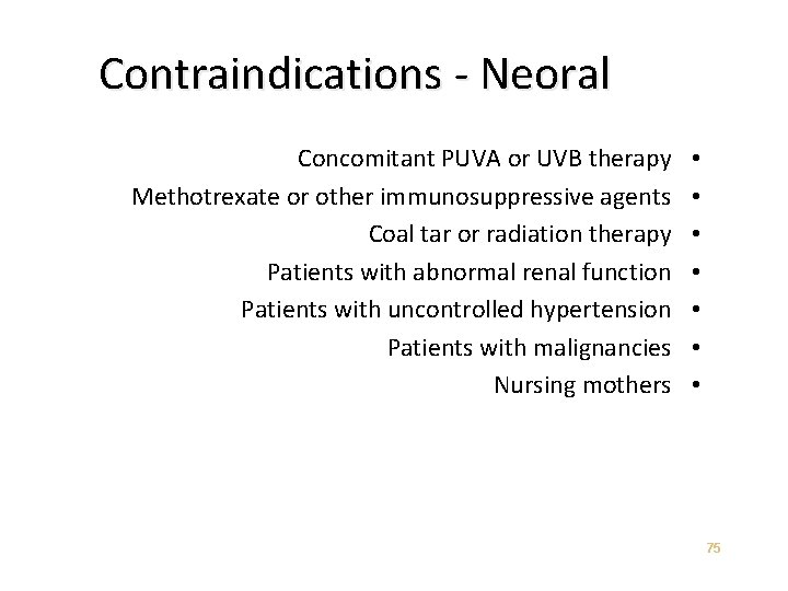 Contraindications - Neoral Concomitant PUVA or UVB therapy Methotrexate or other immunosuppressive agents Coal