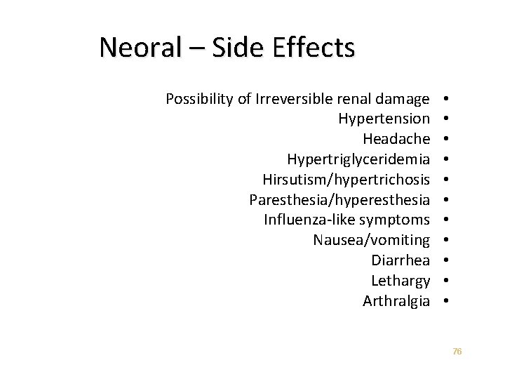 Neoral – Side Effects Possibility of Irreversible renal damage Hypertension Headache Hypertriglyceridemia Hirsutism/hypertrichosis Paresthesia/hyperesthesia
