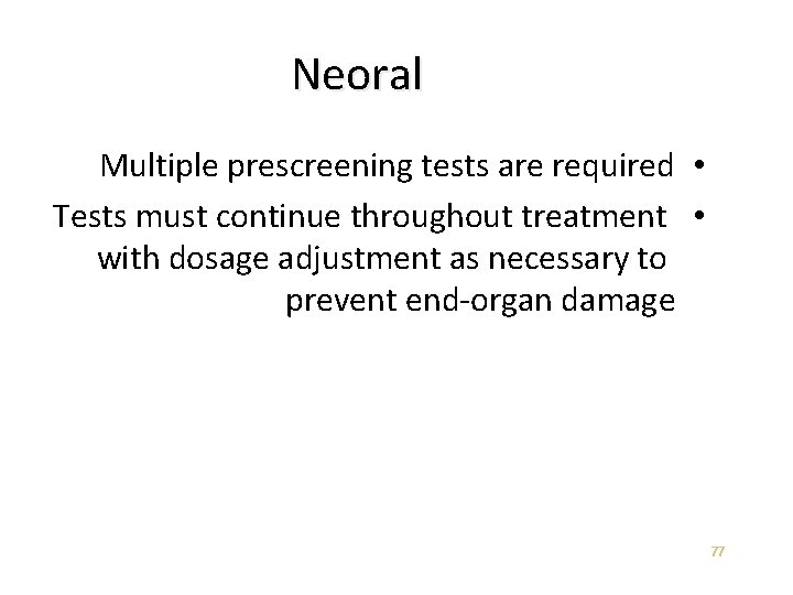 Neoral Multiple prescreening tests are required • Tests must continue throughout treatment • with