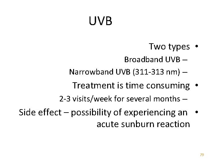 UVB Two types • Broadband UVB – Narrowband UVB (311 -313 nm) – Treatment