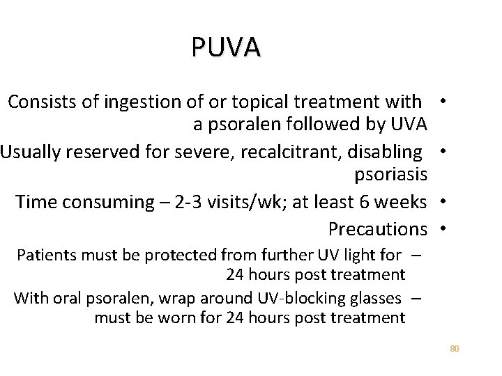 PUVA Consists of ingestion of or topical treatment with a psoralen followed by UVA
