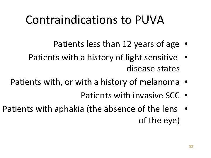 Contraindications to PUVA Patients less than 12 years of age Patients with a history