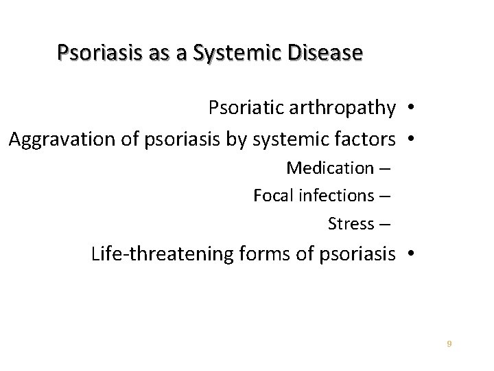 Psoriasis as a Systemic Disease Psoriatic arthropathy • Aggravation of psoriasis by systemic factors