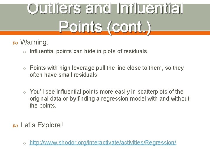 Outliers and Influential Points (cont. ) Warning: o Influential points can hide in plots