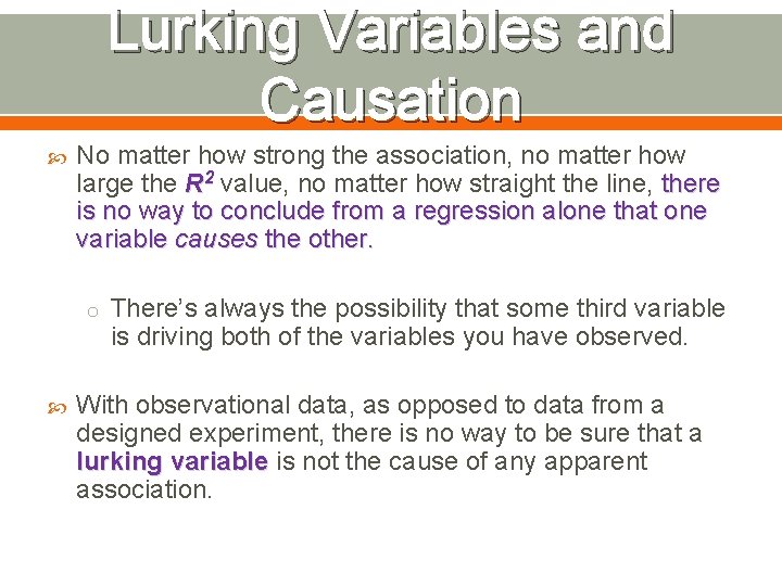 Lurking Variables and Causation No matter how strong the association, no matter how large