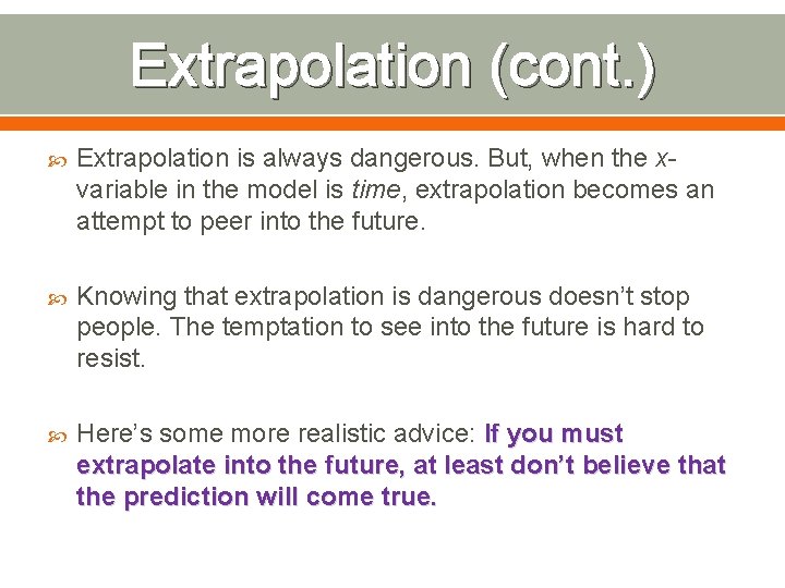 Extrapolation (cont. ) Extrapolation is always dangerous. But, when the xvariable in the model