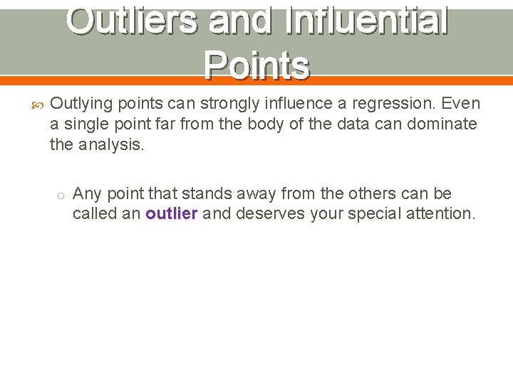 Outliers and Influential Points Outlying points can strongly influence a regression. Even a single