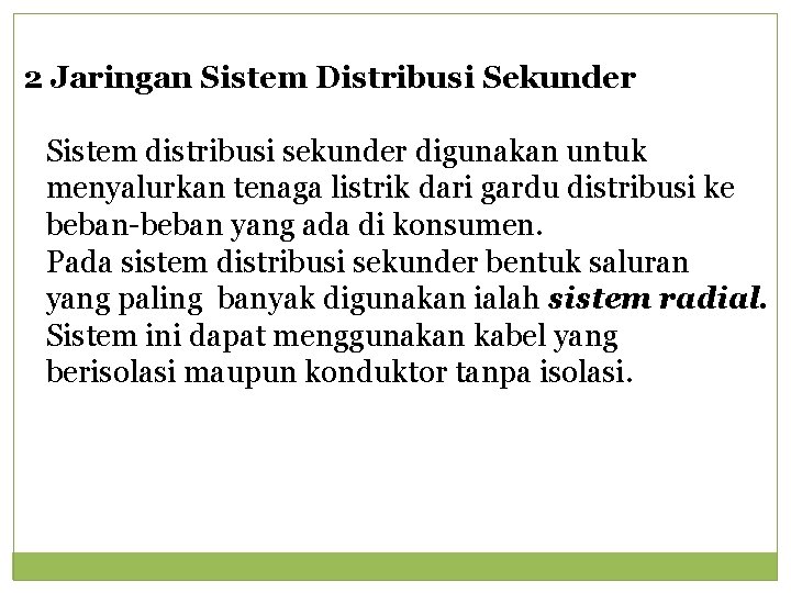 2 Jaringan Sistem Distribusi Sekunder Sistem distribusi sekunder digunakan untuk menyalurkan tenaga listrik dari