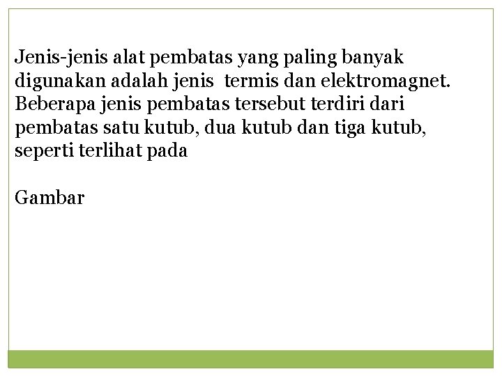 Jenis-jenis alat pembatas yang paling banyak digunakan adalah jenis termis dan elektromagnet. Beberapa jenis