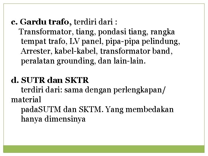 c. Gardu trafo, terdiri dari : Transformator, tiang, pondasi tiang, rangka tempat trafo, LV